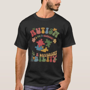 Autism Is Not A Disability It s A Different Abilit T-Shirt