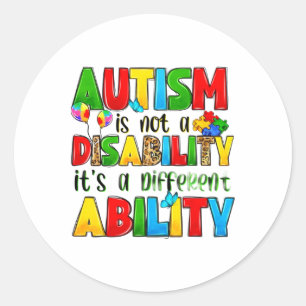 Autism Is Not A Disability It's A Different Abilit Classic Round Sticker