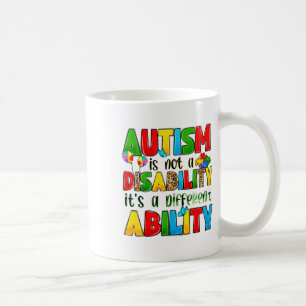 Autism Is Not A Disability It's A Different Abilit Coffee Mug