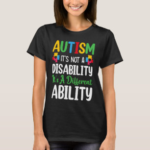 Autism Is Not A Disability It's A Different Abilit T-Shirt