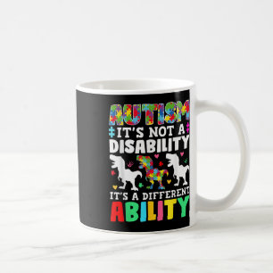 Autism Is Not A Disability Its A Different Ability Coffee Mug