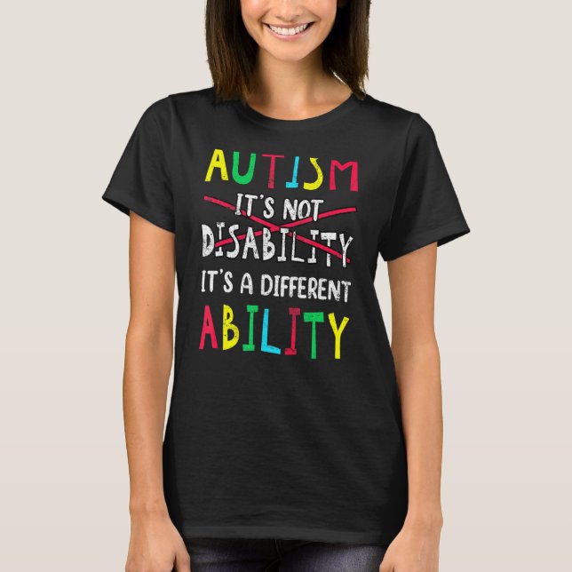 Autism Is Not A Disability Its A Different Ability T-Shirt (Front)