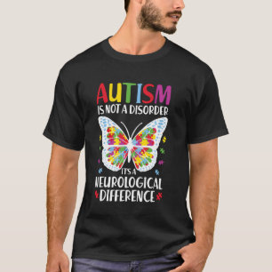 Autism Is Not A Disorder It's A Neurological Diffe T-Shirt