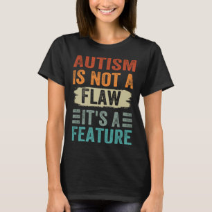 Autism Is Not A Flaw It s A Feature  Awareness Day T-Shirt