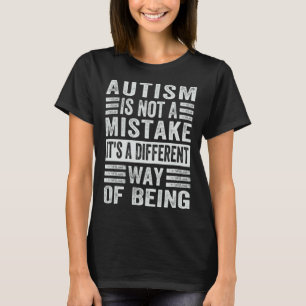 Autism Is Not A Mistake It s A Different Way Of Be T-Shirt