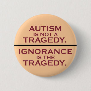 Autism is Not a Tragedy 6 Cm Round Badge
