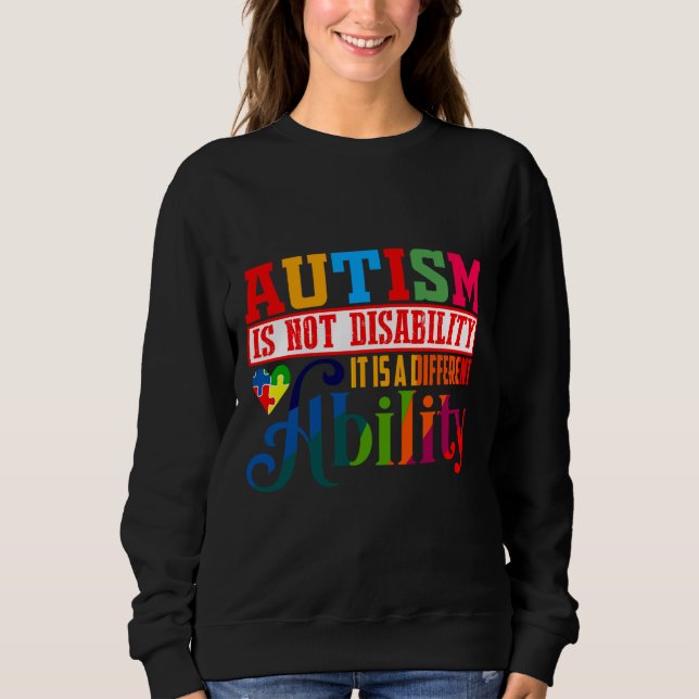 Autism Is Not Disability Autism  For Autism Autism Sweatshirt (Front)