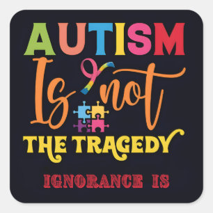 "Autism Is Not The Tragedy" Square Sticker