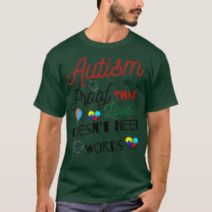 Autism Is Proof That Love Doesnt Need Words autism T-Shirt