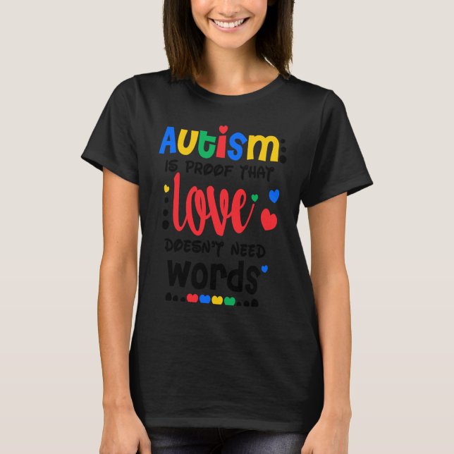 Autism Is Proof That Love Doesnt Need Words Autism T-Shirt (Front)