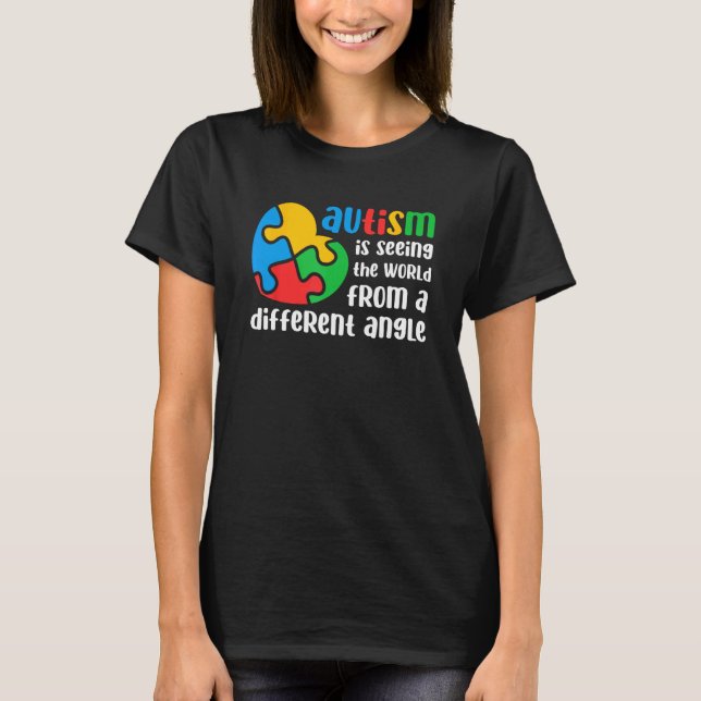 Autism Is Seeing The World From A Different Angle  T-Shirt (Front)