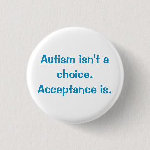 Autism isn't a choice. 3 cm round badge