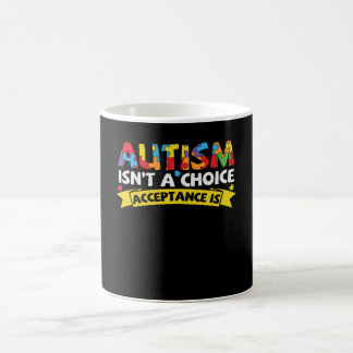 Autism Isn't a Choice Acceptance Is Funny Autism Coffee Mug