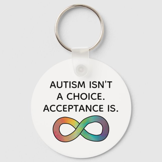 Autism Isn't a Choice Neurodiversity Acceptance Key Ring (Front)
