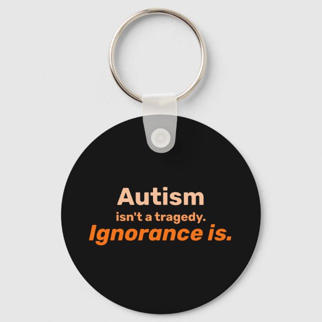 Autism isn't a Tragedy Key Ring (Front)