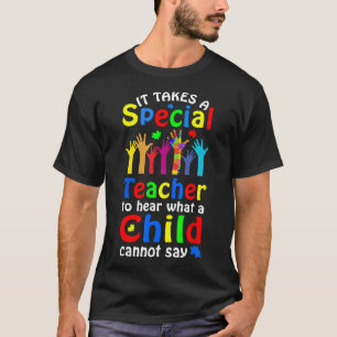 Autism-It Takes A Special Teacher To Hear A Child T-Shirt