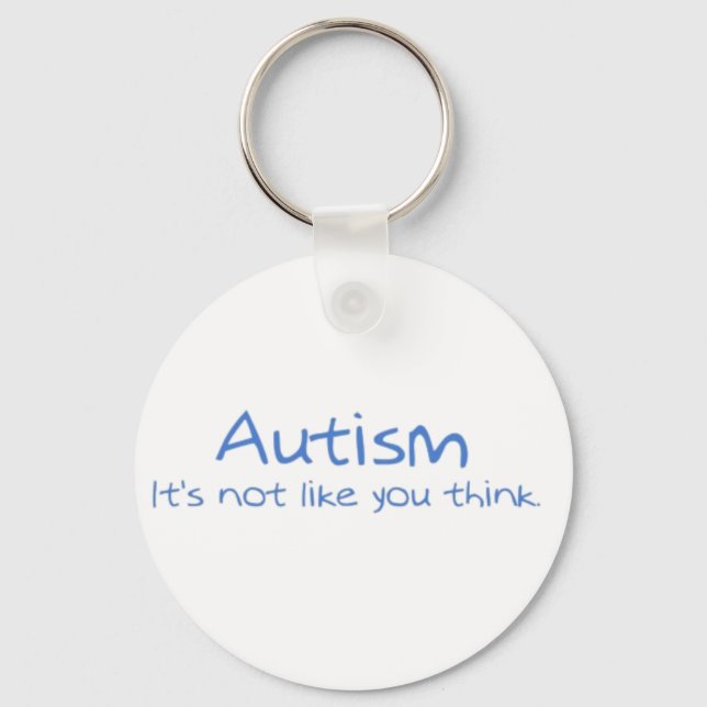 "Autism: It's Not Like You Think." Key Ring (Front)