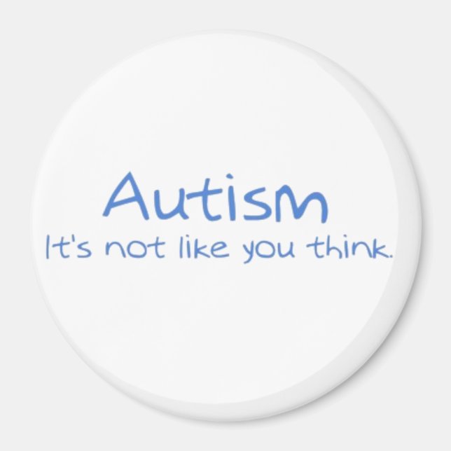 "Autism: It's Not Like You Think." Magnet (Front)