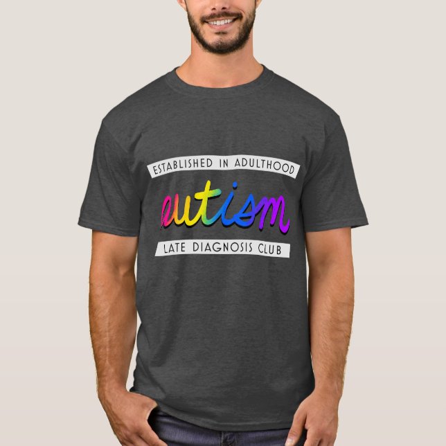 Autism - Late Diagnosis Club T-Shirt (Front)