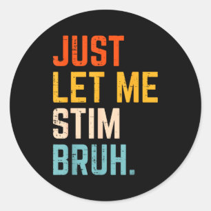 Autism let stim bruh asd awareness men women kids classic round sticker