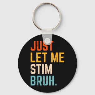 Autism Let Stim Bruh ASD Awareness Men Women Kids Key Ring