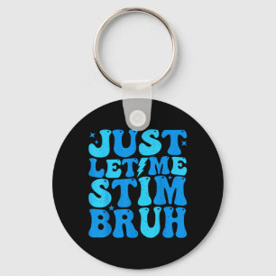 Autism Let Stim Bruh ASD Awareness Men Women Kids Key Ring
