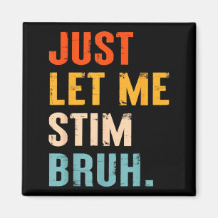 Autism Let Stim Bruh ASD Awareness Men Women Kids Magnet