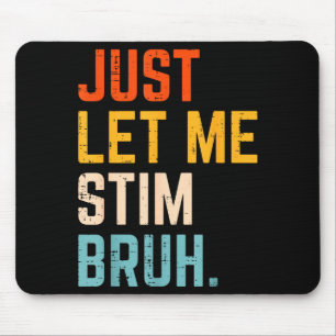 Autism Let Stim Bruh ASD Awareness Men Women Kids Mouse Pad