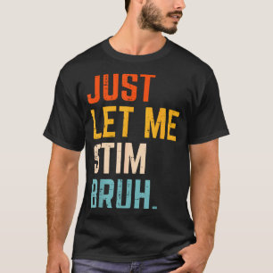 Autism let stim bruh asd awareness men women kids T-Shirt