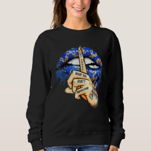 Autism Lips Don't Judge What You Don't Understand Sweatshirt