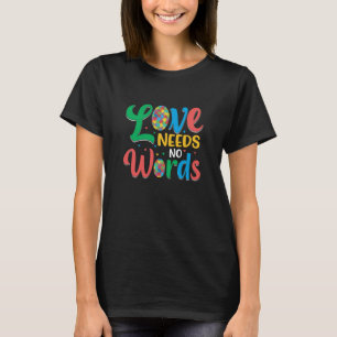 Autism love needs no words  T-Shirt