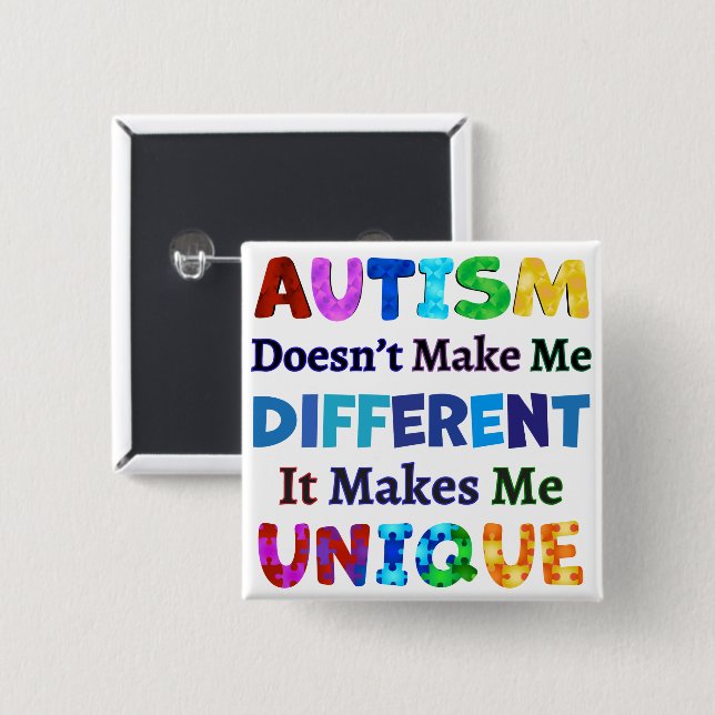 AUTISM Makes Me UNIQUE 15 Cm Square Badge (Front & Back)