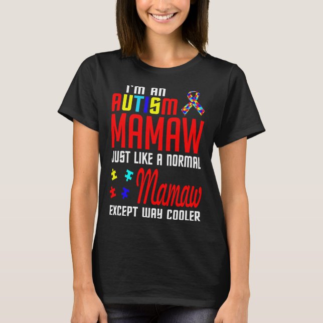 Autism Mamaw Like A Normal Mamaw Except Cooler T-Shirt (Front)