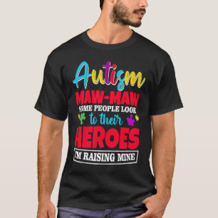 Autism Maw Maw People Look Up Their Heroes Raising T-Shirt