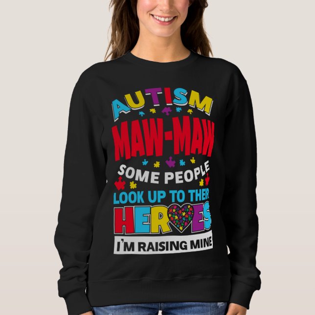 Autism Maw Maw People Look Up Their Heroes Rising  Sweatshirt (Front)
