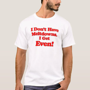 Autism Meltdown Quote T-Shirt, Funny Gift T-Shirt