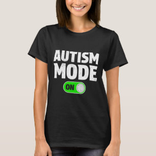 Autism Mode On Funny Autism Awareness Neurodiversi T-Shirt