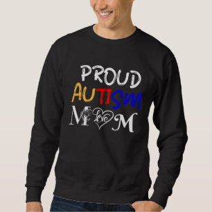 Autism mom and proud of it  Love for autistic chil Sweatshirt