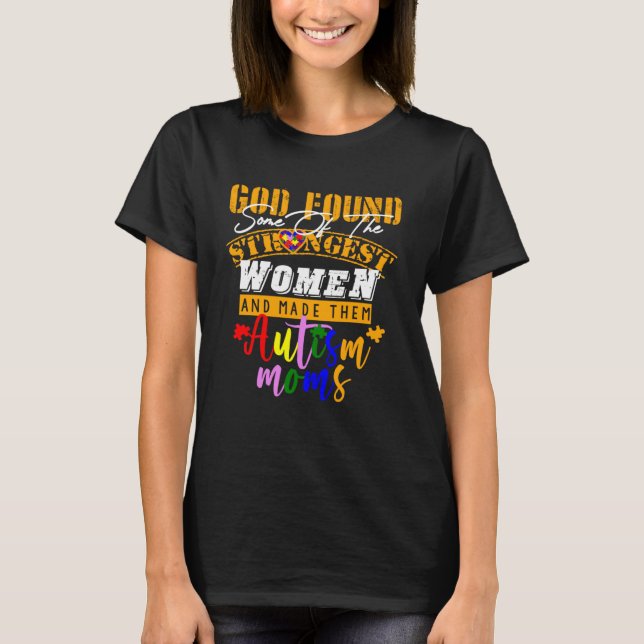 Autism Mom  God Found Some Of The Strongest Women T-Shirt (Front)