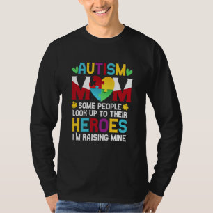 Autism Mom People Look Up Their Heroes Raising Min T-Shirt