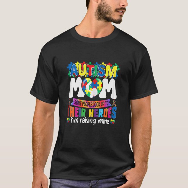Autism Mom Some People Look up to Their Heroes  Au T-Shirt (Front)