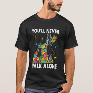 Autism Mom You Will Never Walk Alone Support Autis T-Shirt
