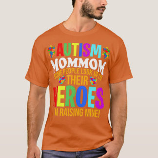 Autism Mommom People Look Up Their Heroes Autism S T-Shirt