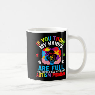Autism mommy if think hands are full see heart coffee mug
