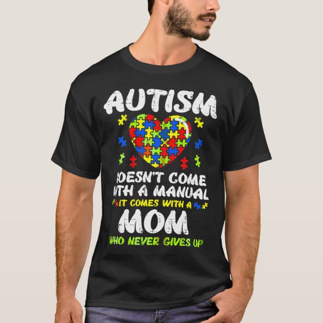 Autism Mum Autism Doesnt Come With A Manual It Com T-Shirt (Front)
