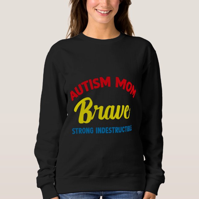 Autism Mum Brave Strong Indestructible Promoted To Sweatshirt (Front)