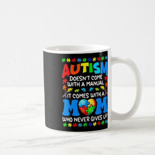 Autism Mum Doesn't Come With A Manual Women Autism Coffee Mug