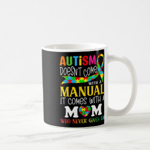 Autism Mum Doesn't Come With A Manual Women Autism Coffee Mug