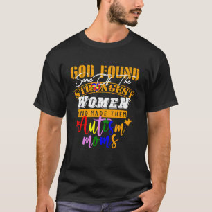 Autism Mum  God Found Some Of The Strongest Women T-Shirt