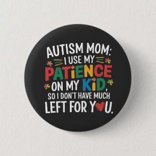 Autism Mum I Use My Patience on My Kid 6 Cm Round Badge
